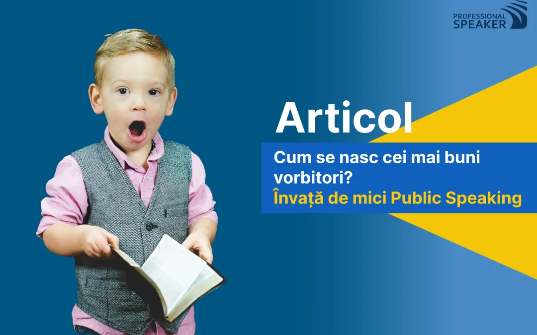 Cum se nasc cei mai buni vorbitori? Învață de mici Public Speaking.