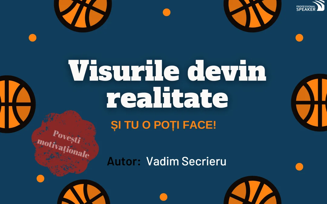 Visurile devin realitate! (rubrica: povești motivaționale)