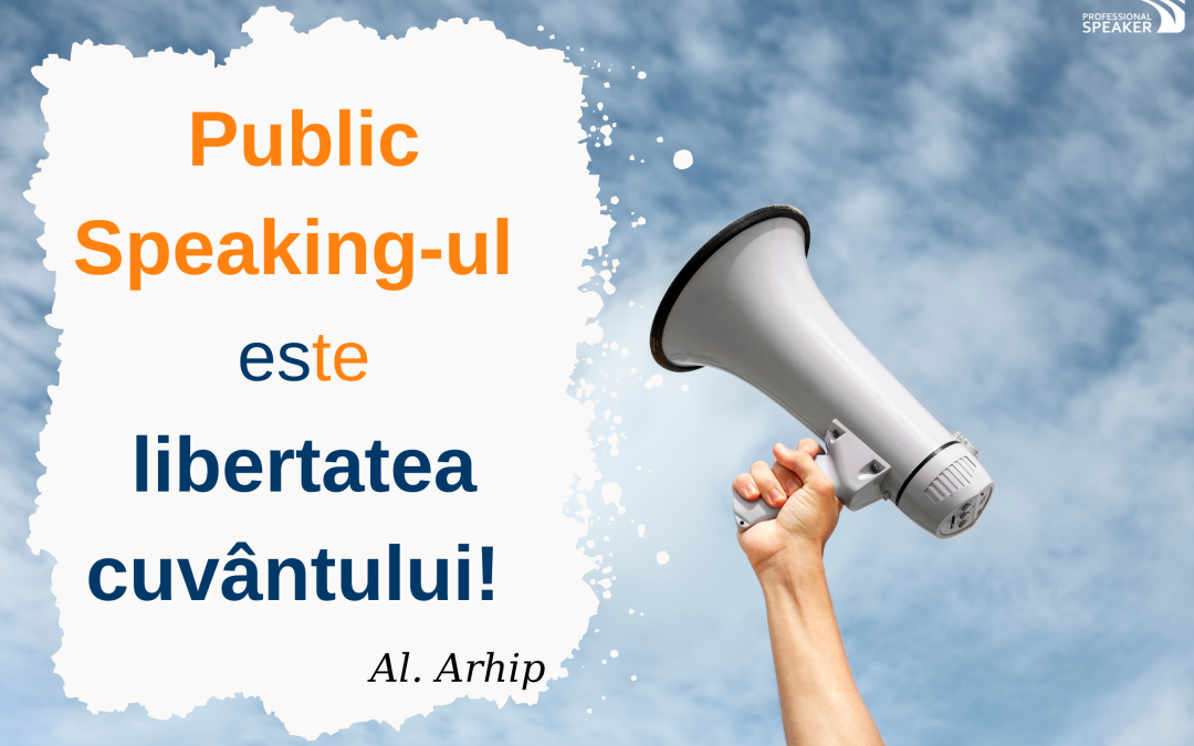Public Speaking-ul este libertatea cuvântului!